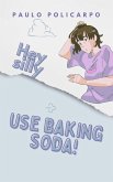 Hey silly, use baking soda! (eBook, ePUB)