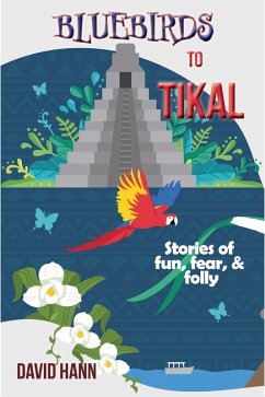 Bluebirds to Tikal (eBook, ePUB) - Carroll, Maureen; Hann, David