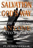 Salvation God's Way: How to Pray ANYONE Into Heaven (End Time World Revival, #3) (eBook, ePUB)
