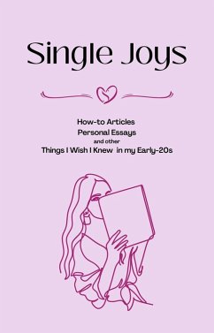 Single Joys: How-to Articles, Personal Essays and other Things I Wish I Knew in my Early-20s (eBook, ePUB) - Zimin, Aria