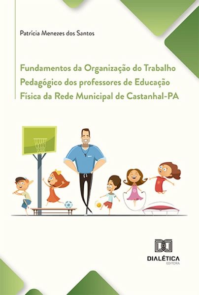 Fundamentos da Organização do Trabalho Pedagógico dos professores de Educação Física da Rede Municipal de Castanhal-PA (eBook, ePUB) Fundamentos da Organização do Trabalho Pedagógico dos professores de Educação Física da Rede Municipal de Castanhal-PA (eBook, ePUB)