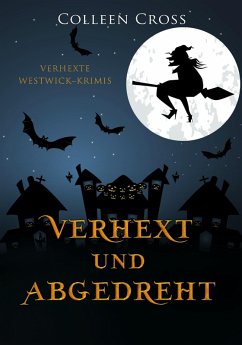 Cover Verhext und abgedreht (Verhexte Westwick-Krimis, #3) (eBook, ePUB)