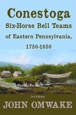 Conestoga Six-Horse Bell Teams of Eastern Pennsylvania, 1750-1850 (eBook, ePUB)