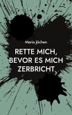 Rette mich, bevor es mich zerbricht (eBook, ePUB) Rette mich, bevor es mich zerbricht (eBook, ePUB)