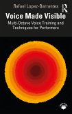 Voice Made Visible: Multi-Octave Voice Training and Techniques for Performers (eBook, PDF)