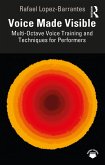 Voice Made Visible: Multi-Octave Voice Training and Techniques for Performers (eBook, ePUB) Voice Made Visible: Multi-Octave Voice Training and Techniques for Performers (eBook, ePUB)