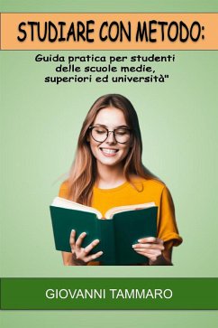 Studiare con metodo: Guida pratica per studenti delle scuole medie, superiori ed università (eBook, ePUB) - Tammaro, Giovanni