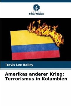 Amerikas anderer Krieg: Terrorismus in Kolumbien - Bailey, Travis Lee