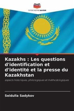 Kazakhs : Les questions d'identification et d'identité et la presse du Kazakhstan - Sadykov, Seidulla