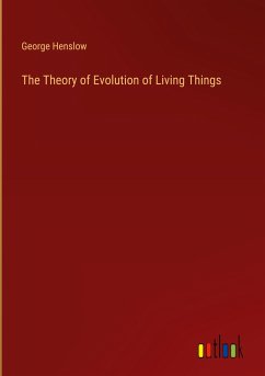 The Theory of Evolution of Living Things - Henslow, George