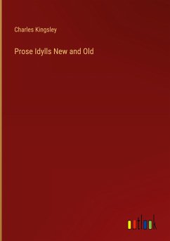 Prose Idylls New and Old - Kingsley, Charles