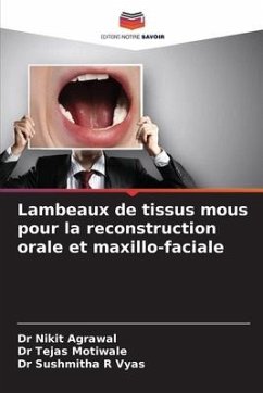 Lambeaux de tissus mous pour la reconstruction orale et maxillo-faciale - Agrawal, Dr Nikit;Motiwale, Dr Tejas;Vyas, Dr Sushmitha R