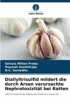 Diallyltrisulfid mildert die durch Arsen verursachte Nephrotoxizität bei Ratten - Prabu, Selvarj Milton;Senthilraja, Poomali;Sumedha, N.C.