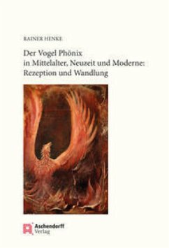 Der Vogel Phönix in Mittelalter, Neuzeit und Moderne - Henke, Rainer