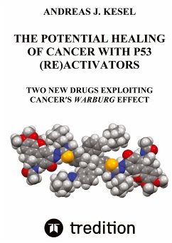 THE POTENTIAL HEALING OF CANCER WITH P53 (RE)ACTIVATORS - Kesel, Andreas Johannes