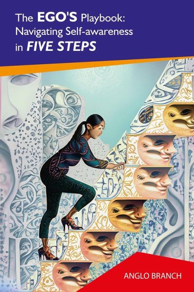 The Ego's Playbook: Navigating Self-awareness In Five Steps (eBook, ePUB) The Ego's Playbook: Navigating Self-awareness In Five Steps (eBook, ePUB)