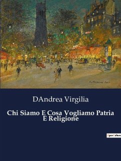 Chi Siamo E Cosa Vogliamo Patria E Religione - Virgilia, Dandrea