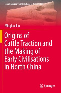 Origins of Cattle Traction and the Making of Early Civilisations in North China - Lin, Minghao