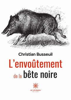 L'envoûtement de la bête noire - Christian Busseuil