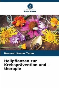 Heilpflanzen zur Krebsprävention und -therapie - Yadav, Navneet Kumar
