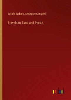 Travels to Tana and Persia - Barbaro, Josafa; Contarini, Ambrogio