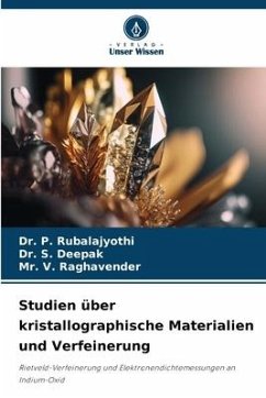 Studien über kristallographische Materialien und Verfeinerung - Rubalajyothi, Dr. P.;Deepak, Dr. S.;Raghavender, Mr. V.