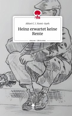 Heinz erwartet keine Rente. Life is a Story - story.one - Komi-Ayeh, Ablavi C. I.