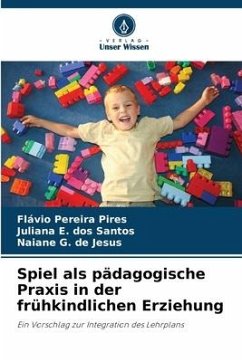 Spiel als pädagogische Praxis in der frühkindlichen Erziehung - Pereira Pires, Flávio;E. dos Santos, Juliana;G. de Jesus, Naiane