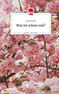 Was ist schon real?. Life is a Story - story.one - Feucht, Lisa