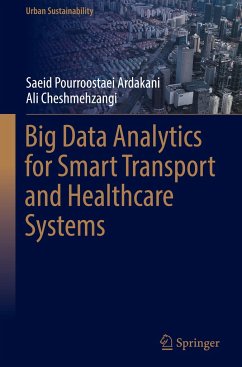 Big Data Analytics for Smart Transport and Healthcare Systems - Pourroostaei Ardakani, Saeid;Cheshmehzangi, Ali