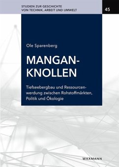 Manganknollen: Tiefseebergbau und Ressourcenwerdung zwischen Rohstoffmärkten, Politik und Ökologie - Sparenberg, Ole