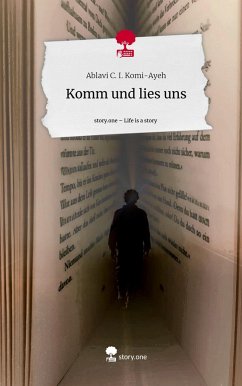 Komm und lies uns. Life is a Story - story.one - Komi-Ayeh, Ablavi C. I.