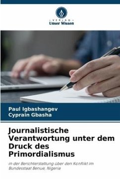 Journalistische Verantwortung unter dem Druck des Primordialismus - Igbashangev, Paul;Gbasha, Cyprain
