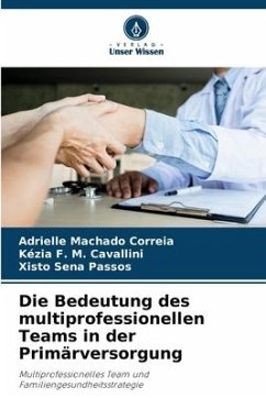 Die Bedeutung des multiprofessionellen Teams in der Primärversorgung - Machado Correia, Adrielle;F. M. Cavallini, Kézia;Sena Passos, Xisto