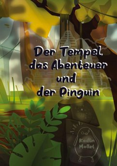 Der Tempel, das Abenteuer und der Pinguin - Mallet, Kadlin