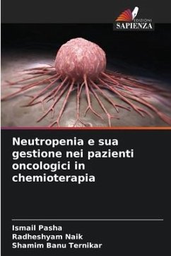 Neutropenia e sua gestione nei pazienti oncologici in chemioterapia - Pasha, Ismail;Naik, Radheshyam;Ternikar, Shamim Banu