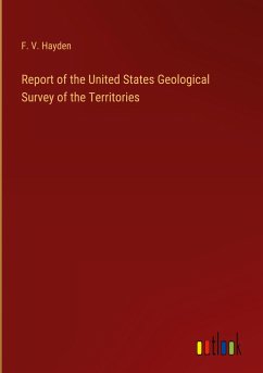 Report of the United States Geological Survey of the Territories - Hayden, F. V.