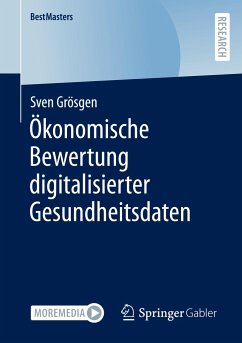 Ökonomische Bewertung digitalisierter Gesundheitsdaten - Grösgen, Sven