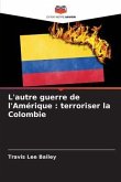 L'autre guerre de l'Amérique : terroriser la Colombie