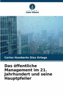 Das öffentliche Management im 21. Jahrhundert und seine Hauptpfeiler - Díaz Ortega, Carlos Humberto