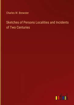 Sketches of Persons Localities and Incidents of Two Centuries