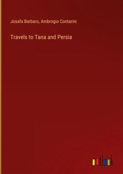 Travels to Tana and Persia - Barbaro, Josafa; Contarini, Ambrogio