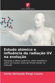Estudo atómico e influência da radiação UV na evolução