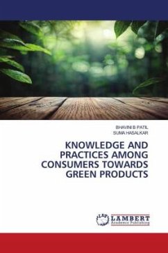 KNOWLEDGE AND PRACTICES AMONG CONSUMERS TOWARDS GREEN PRODUCTS - PATIL, BHAVINI B;HASALKAR, SUMA