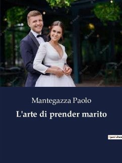 L'arte di prender marito - Paolo, Mantegazza