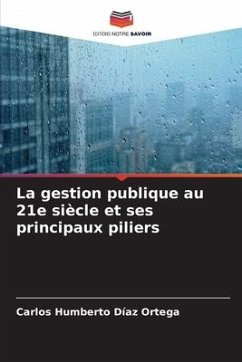 La gestion publique au 21e siècle et ses principaux piliers - Díaz Ortega, Carlos Humberto