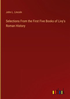 Selections From the First Five Books of Livy's Roman History - Lincoln, John L.
