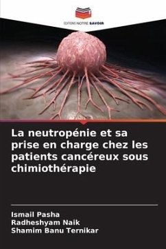 La neutropénie et sa prise en charge chez les patients cancéreux sous chimiothérapie - Pasha, Ismail;Naik, Radheshyam;Ternikar, Shamim Banu