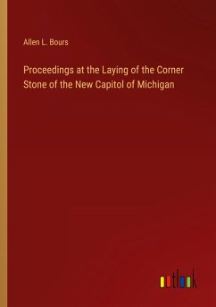 Proceedings at the Laying of the Corner Stone of the New Capitol of Michigan