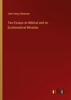 Two Essays on Biblical and on Ecclesiastical Miracles - Newman, John Henry